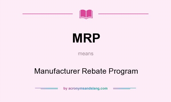 What does MRP mean? It stands for Manufacturer Rebate Program