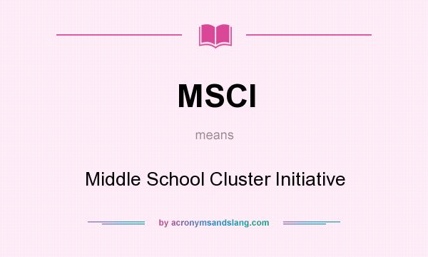 What does MSCI mean? It stands for Middle School Cluster Initiative