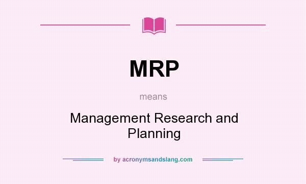What does MRP mean? It stands for Management Research and Planning