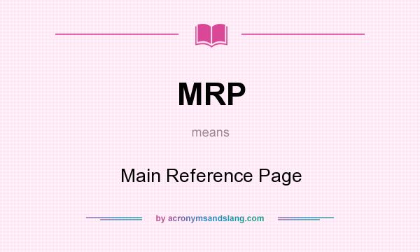 What does MRP mean? It stands for Main Reference Page