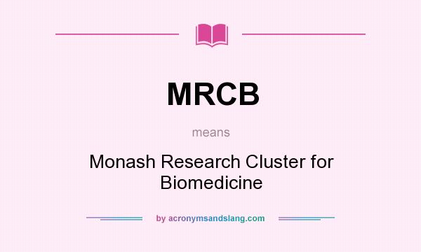 What does MRCB mean? It stands for Monash Research Cluster for Biomedicine