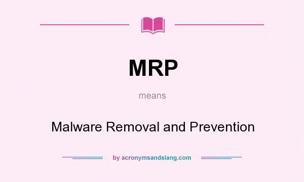 What does MRP mean? It stands for Malware Removal and Prevention