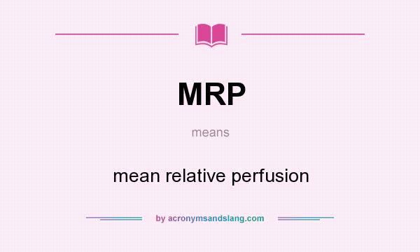 What does MRP mean? It stands for mean relative perfusion