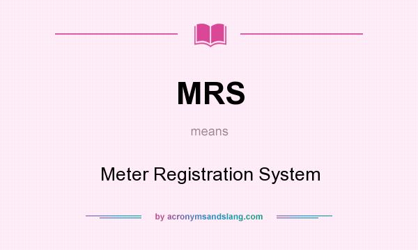 What does MRS mean? It stands for Meter Registration System