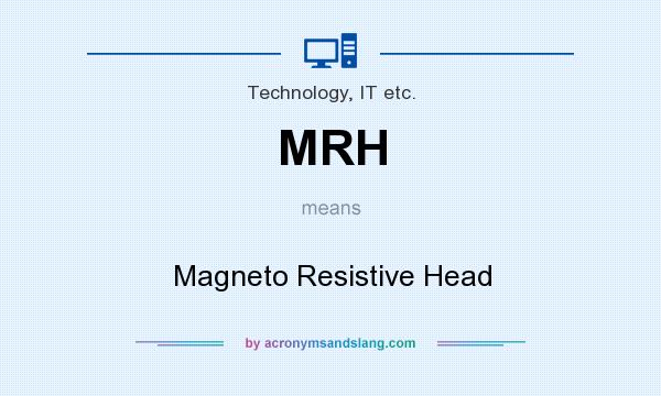 What does MRH mean? It stands for Magneto Resistive Head