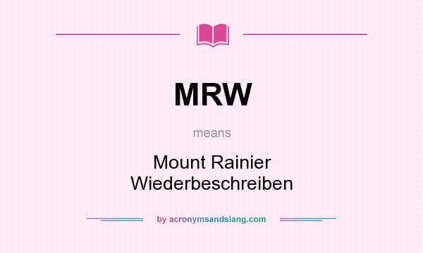 What does MRW mean? It stands for Mount Rainier Wiederbeschreiben