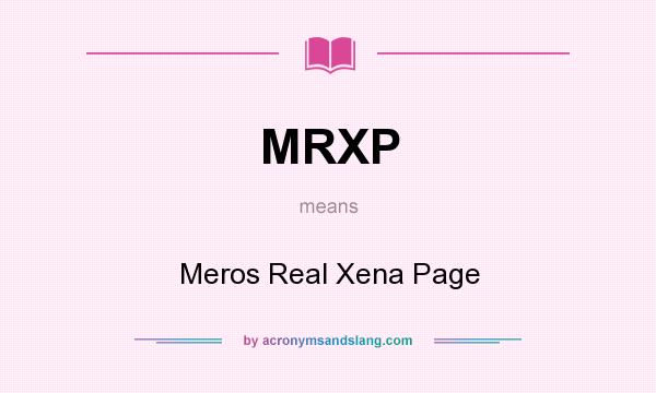 What does MRXP mean? It stands for Meros Real Xena Page