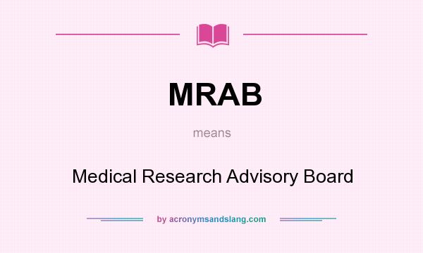 What does MRAB mean? It stands for Medical Research Advisory Board