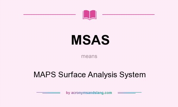 What does MSAS mean? It stands for MAPS Surface Analysis System