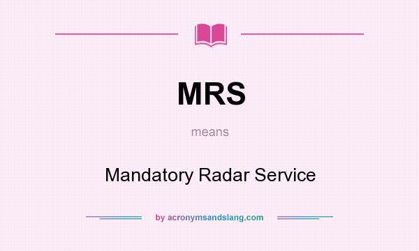 What does MRS mean? It stands for Mandatory Radar Service