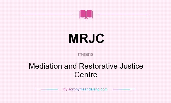 What does MRJC mean? It stands for Mediation and Restorative Justice Centre