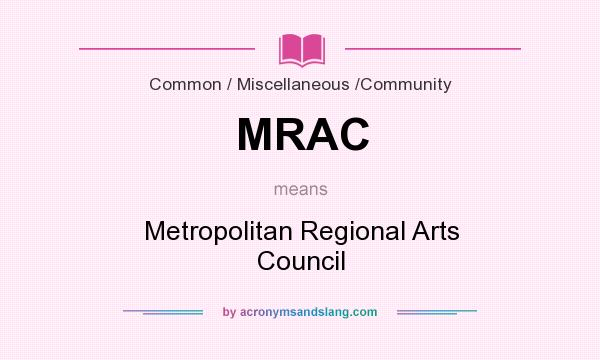What does MRAC mean? It stands for Metropolitan Regional Arts Council
