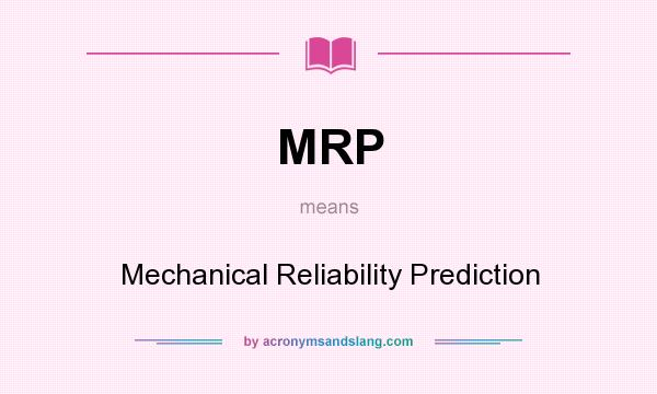 What does MRP mean? It stands for Mechanical Reliability Prediction