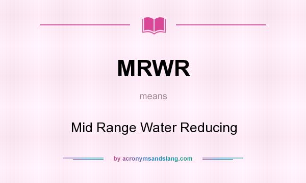 What does MRWR mean? It stands for Mid Range Water Reducing