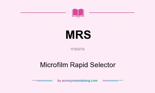 What does MRS mean? It stands for Microfilm Rapid Selector