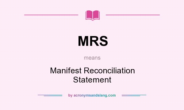 What does MRS mean? It stands for Manifest Reconciliation Statement