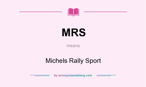 What does MRS mean? It stands for Michels Rally Sport
