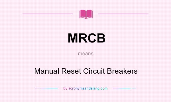 What does MRCB mean? It stands for Manual Reset Circuit Breakers