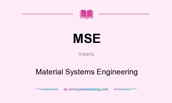 What does MSE mean? It stands for Material Systems Engineering