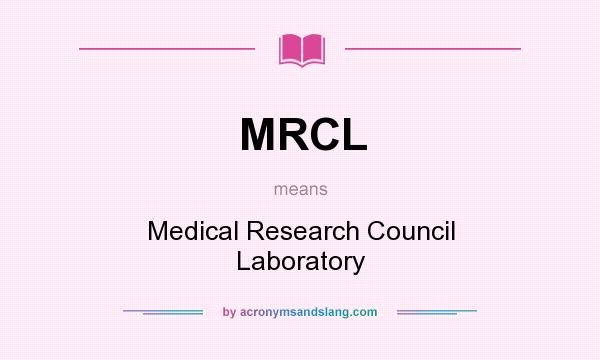 What does MRCL mean? It stands for Medical Research Council Laboratory