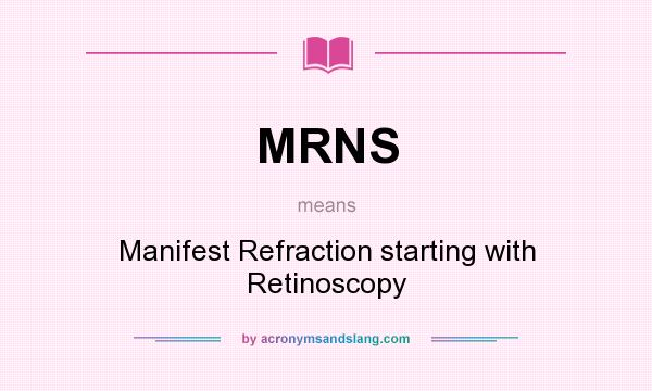 What does MRNS mean? It stands for Manifest Refraction starting with Retinoscopy