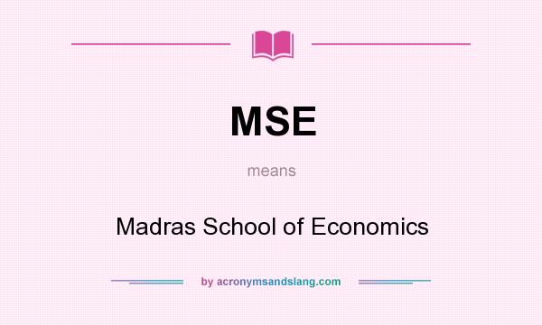 What does MSE mean? It stands for Madras School of Economics