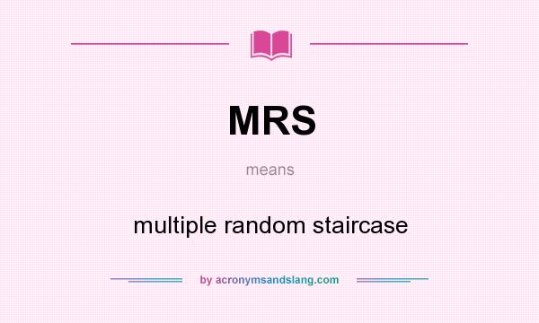What does MRS mean? It stands for multiple random staircase
