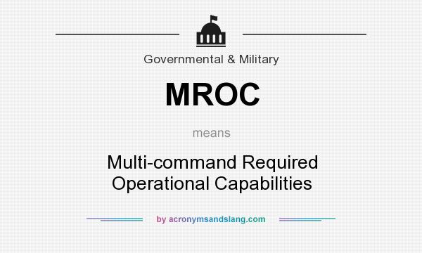 What does MROC mean? It stands for Multi-command Required Operational Capabilities