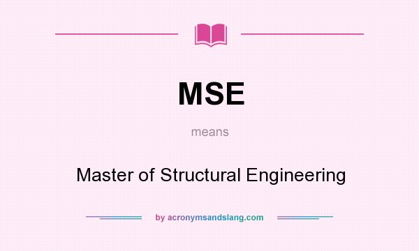 What does MSE mean? It stands for Master of Structural Engineering