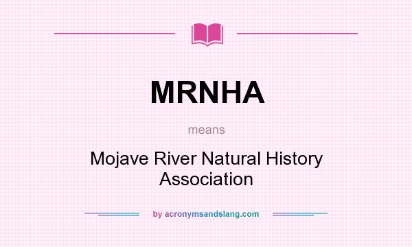What does MRNHA mean? It stands for Mojave River Natural History Association