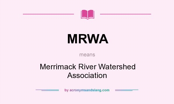 What does MRWA mean? It stands for Merrimack River Watershed Association