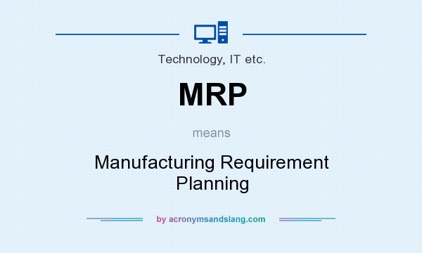 What does MRP mean? It stands for Manufacturing Requirement Planning
