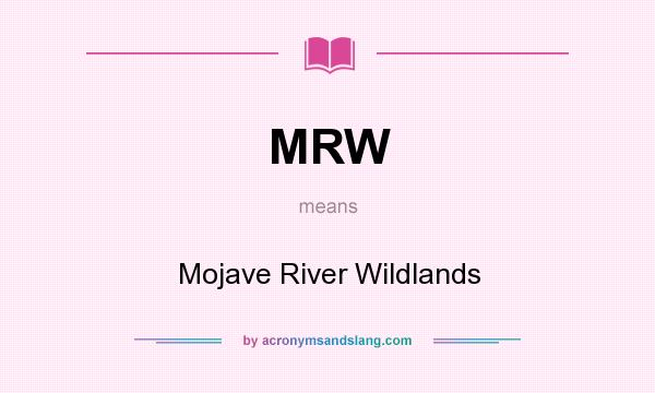 What does MRW mean? It stands for Mojave River Wildlands