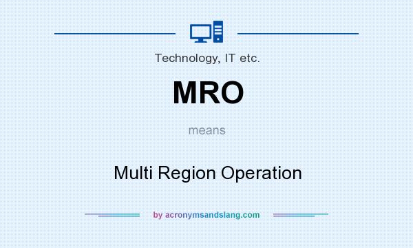 What does MRO mean? It stands for Multi Region Operation