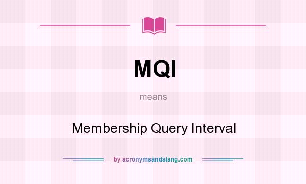What does MQI mean? It stands for Membership Query Interval