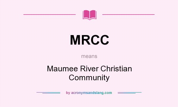 What does MRCC mean? It stands for Maumee River Christian Community