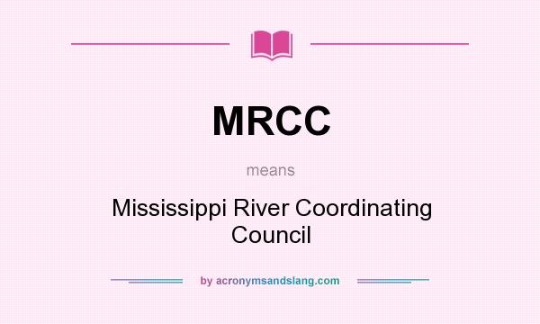 What does MRCC mean? It stands for Mississippi River Coordinating Council