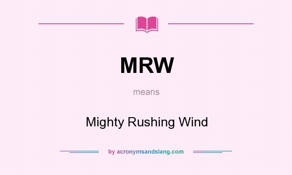 What does MRW mean? It stands for Mighty Rushing Wind