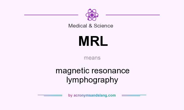 What does MRL mean? It stands for magnetic resonance lymphography