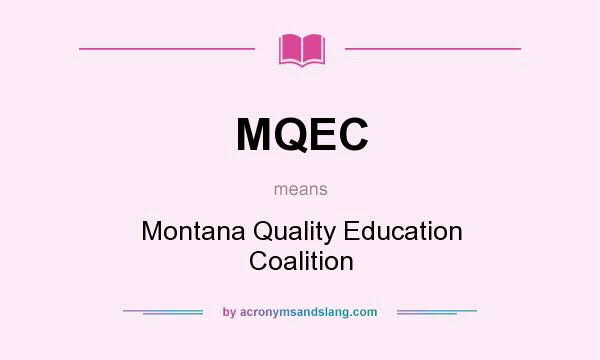 What does MQEC mean? It stands for Montana Quality Education Coalition