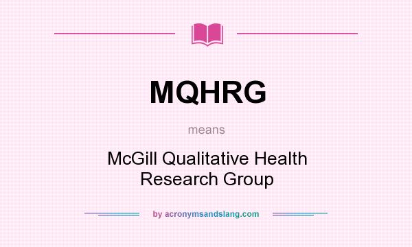 What does MQHRG mean? It stands for McGill Qualitative Health Research Group