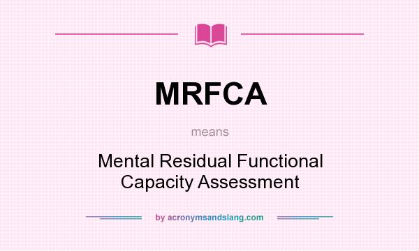 What does MRFCA mean? It stands for Mental Residual Functional Capacity Assessment
