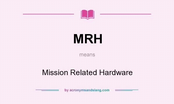 What does MRH mean? It stands for Mission Related Hardware