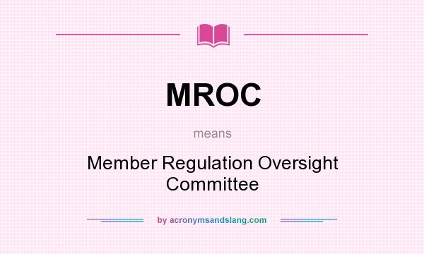 What does MROC mean? It stands for Member Regulation Oversight Committee