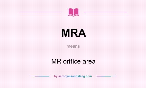 What does MRA mean? It stands for MR orifice area
