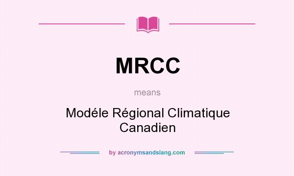 What does MRCC mean? It stands for Modéle Régional Climatique Canadien