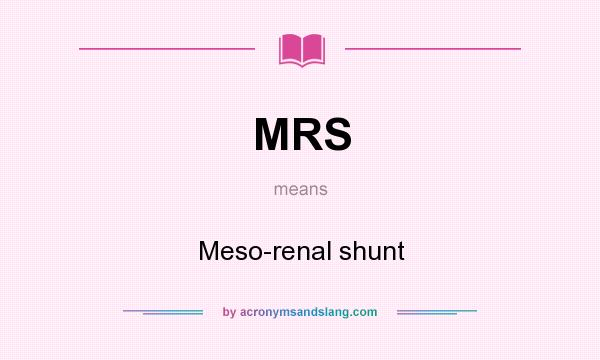 What does MRS mean? It stands for Meso-renal shunt