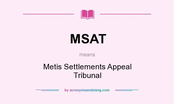 What does MSAT mean? It stands for Metis Settlements Appeal Tribunal