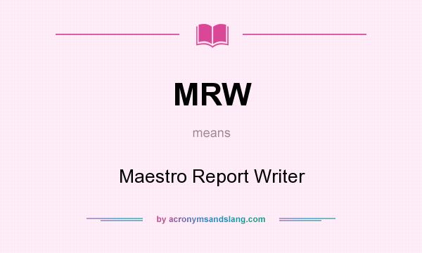What does MRW mean? It stands for Maestro Report Writer