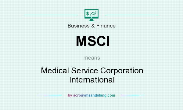 What does MSCI mean? It stands for Medical Service Corporation International